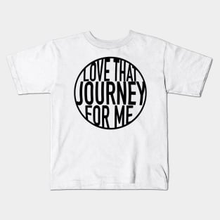 Love that Journey for me - Schitts Creek  - lettering Kids T-Shirt